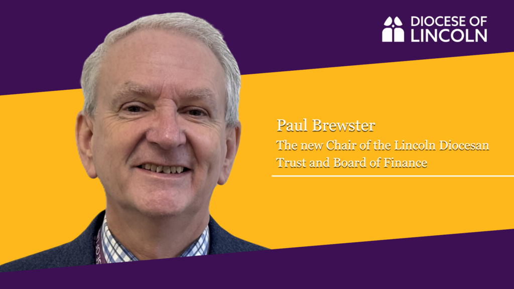 Welcoming Paul Brewster as the new Chair of the Lincoln Diocesan Trust and Board of Finance